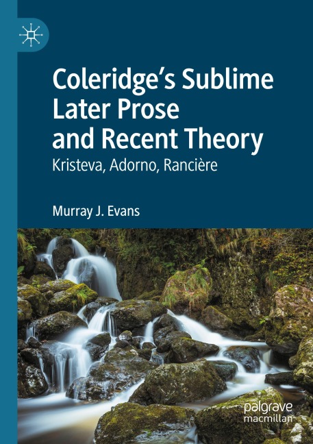 Coleridges Sublime Later Prose and Recent Theory: Kristeva, Adorno, Rancière