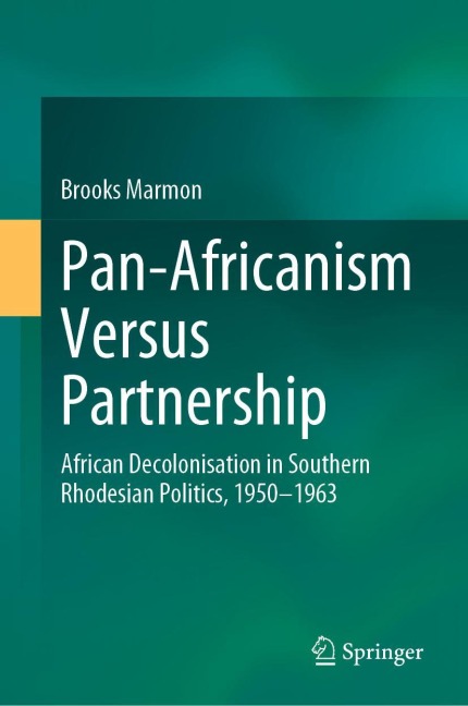 Pan-Africanism Versus Partnership: African Decolonisation in Southern Rhodesian Politics, 1950-1963