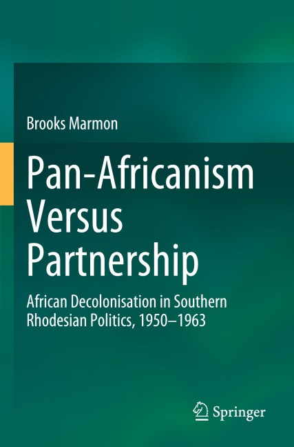 Pan-Africanism Versus Partnership: African Decolonisation in Southern Rhodesian Politics, 1950-1963