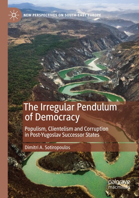 The Irregular Pendulum of Democracy: Populism, Clientelism and Corruption in Post-Yugoslav Successor States