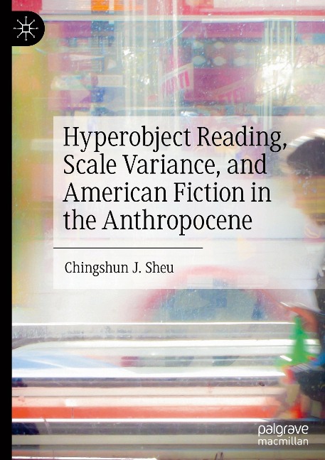 Hyperobject Reading, Scale Variance, and American Fiction in the Anthropocene