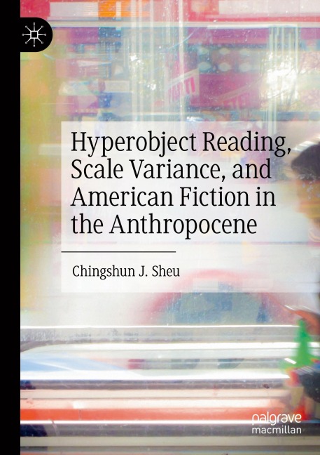 Hyperobject Reading, Scale Variance, and American Fiction in the Anthropocene