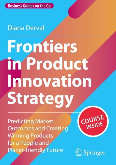 Frontiers in Product Innovation Strategy: Predicting Market Outcomes and Creating Winning Products for a People and Planet-friendly Future