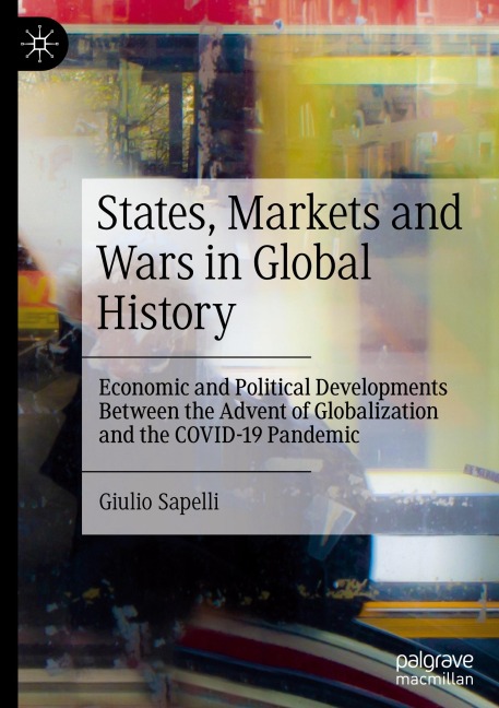 States, Markets and Wars in Global History: Economic and Political Developments Between the Advent of Globalization and the COVID-19 Pandemic