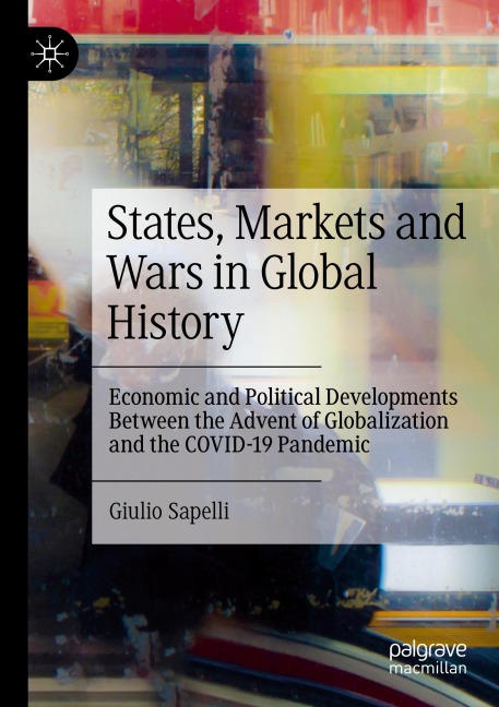 States, Markets and Wars in Global History: Economic and Political Developments Between the Advent of Globalization and the COVID-19 Pandemic