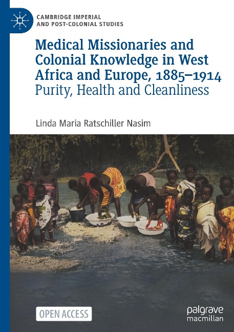 Medical Missionaries and Colonial Knowledge in West Africa and Europe, 1885-1914: Purity, Health and Cleanliness