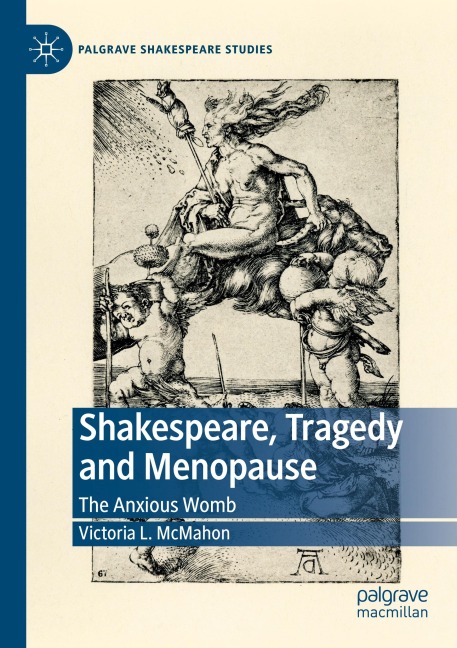 Shakespeare, Tragedy and Menopause: The Anxious Womb