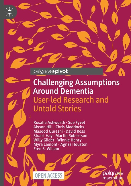 Challenging Assumptions Around Dementia: User-led Research and Untold Stories