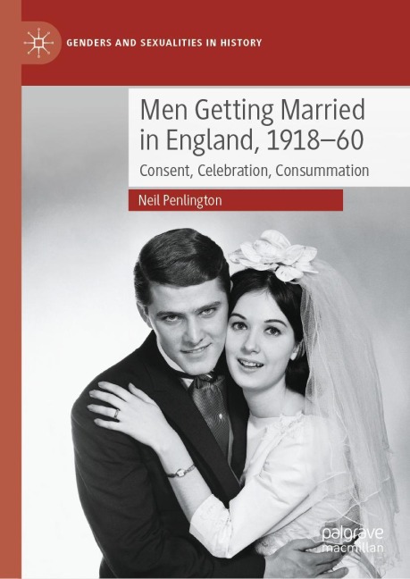 Men Getting Married in England, 1918-60: Consent, Celebration, Consummation
