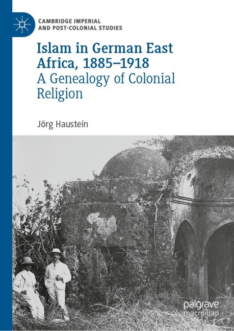 Islam in German East Africa, 1885-1918: A Genealogy of Colonial Religion