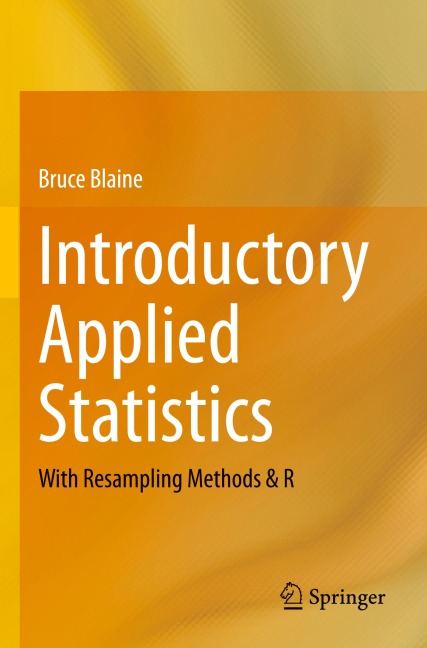 Introductory Applied Statistics: With Resampling Methods & R