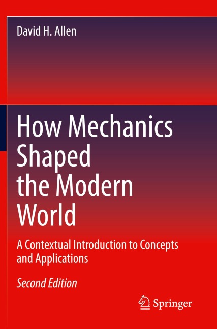 How Mechanics Shaped the Modern World: A Contextual Introduction to Concepts and Applications