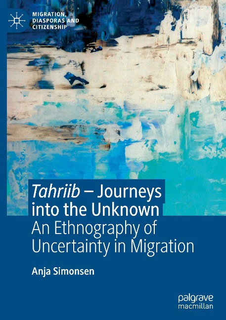 Tahriib - Journeys into the Unknown: An Ethnography of Uncertainty in Migration