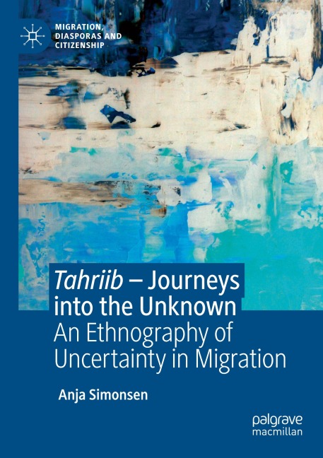 Tahriib - Journeys into the Unknown: An Ethnography of Uncertainty in Migration
