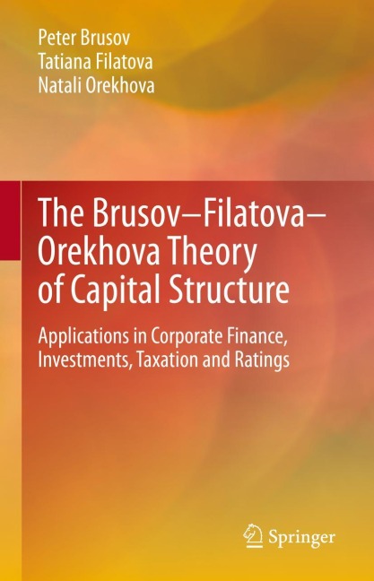The Brusov-Filatova-Orekhova Theory of Capital Structure: Applications in Corporate Finance, Investments, Taxation and Ratings