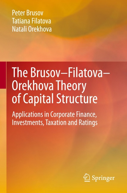 The Brusov-Filatova-Orekhova Theory of Capital Structure: Applications in Corporate Finance, Investments, Taxation and Ratings