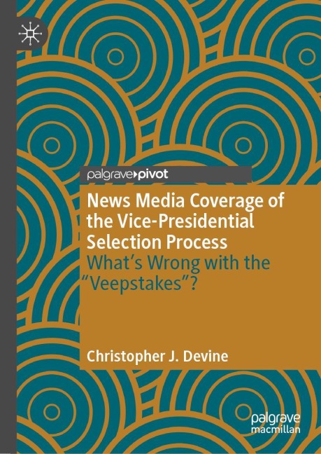 News Media Coverage of the Vice-Presidential Selection Process: Whats Wrong with the Veepstakes?