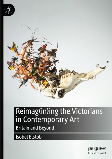 Reimag(in)ing the Victorians in Contemporary Art: Britain and Beyond
