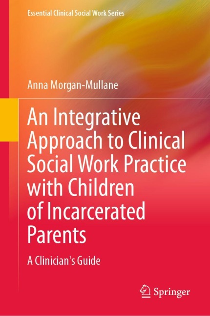 An Integrative Approach to Clinical Social Work Practice with Children of Incarcerated Parents: A Clinicians Guide