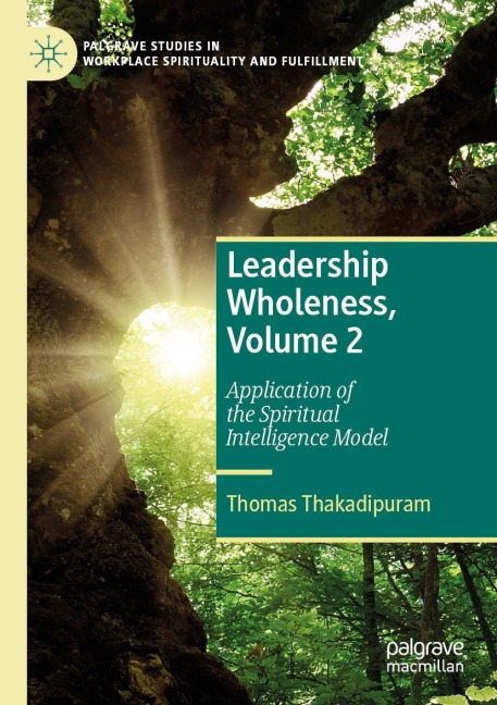 Leadership Wholeness, Volume 2: Application of the Spiritual Intelligence Model