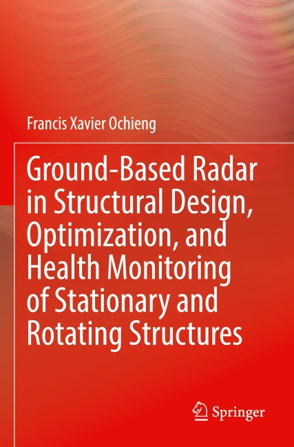 Ground-Based Radar in Structural Design, Optimization, and Health Monitoring of Stationary and Rotating Structures