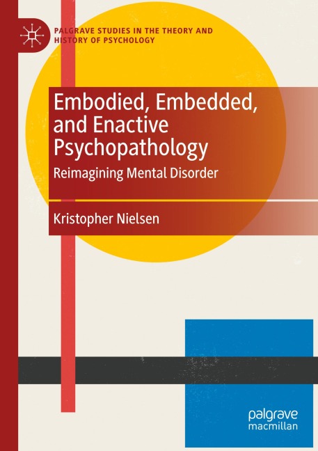 Embodied, Embedded, and Enactive Psychopathology: Reimagining Mental Disorder