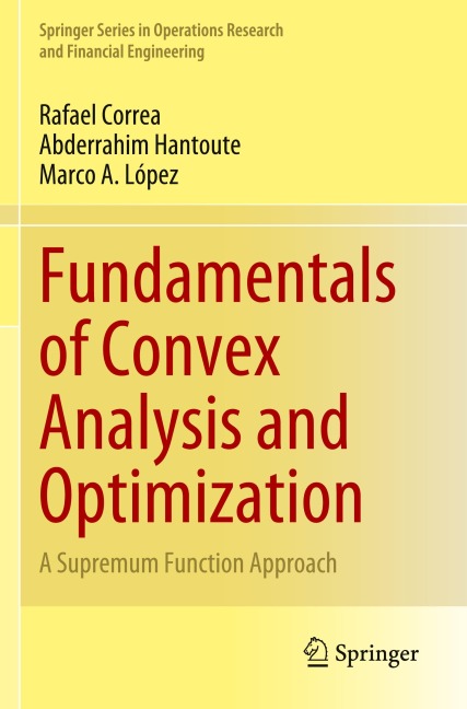Fundamentals of Convex Analysis and Optimization: A Supremum Function Approach