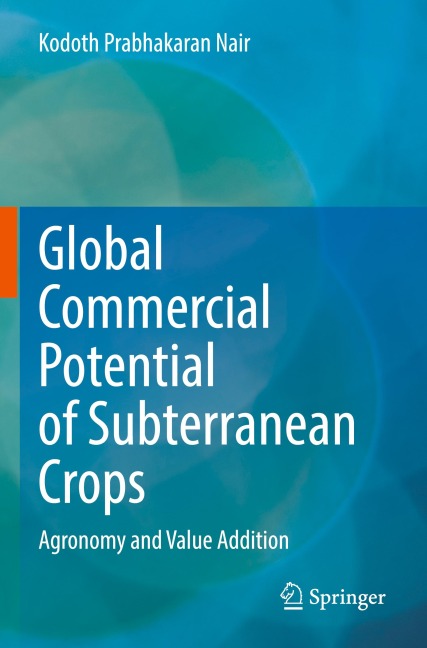 Global Commercial Potential of Subterranean Crops: Agronomy and Value Addition