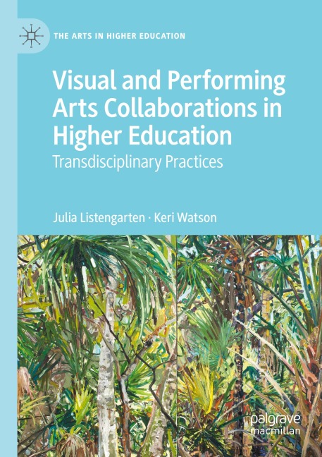 Visual and Performing Arts Collaborations in Higher Education: Transdisciplinary Practices