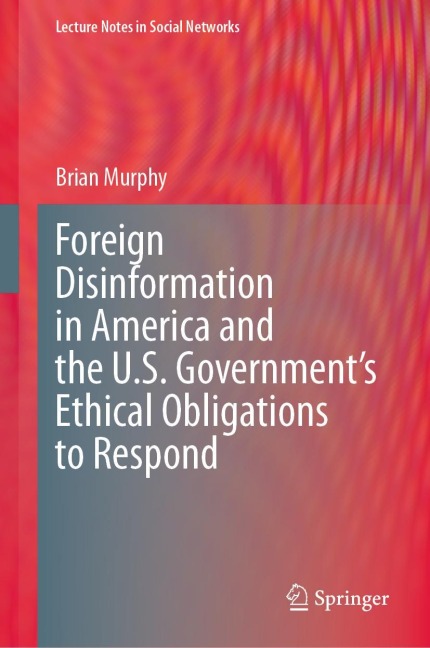Foreign Disinformation in America and the U.S. Governments Ethical Obligations to Respond