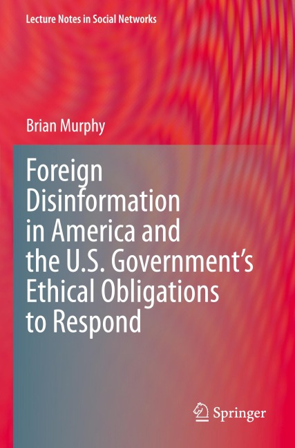 Foreign Disinformation in America and the U.S. Governments Ethical Obligations to Respond