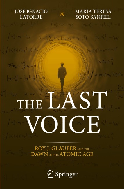 The Last Voice: Roy J. Glauber and the Dawn of the Atomic Age