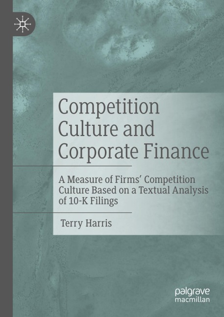 Competition Culture and Corporate Finance: A Measure of Firms Competition Culture Based on a Textual Analysis of 10-K Filings