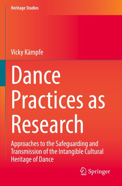 Dance Practices as Research: Approaches to the Safeguarding and Transmission of the Intangible Cultural Heritage of Dance