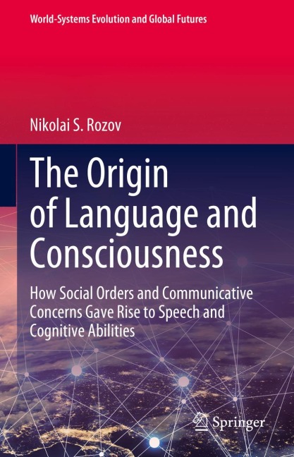 The Origin of Language and Consciousness: How Social Orders and Communicative Concerns Gave Rise to Speech and Cognitive Abilities