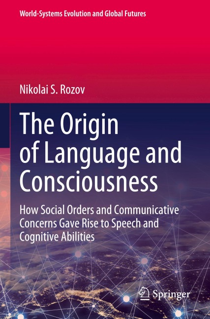 The Origin of Language and Consciousness: How Social Orders and Communicative Concerns Gave Rise to Speech and Cognitive Abilities