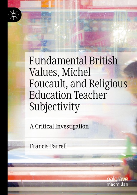 Fundamental British Values, Michel Foucault, and Religious Education Teacher Subjectivity: A Critical Investigation