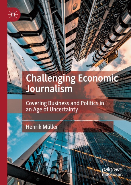 Challenging Economic Journalism: Covering Business and Politics in an Age of Uncertainty