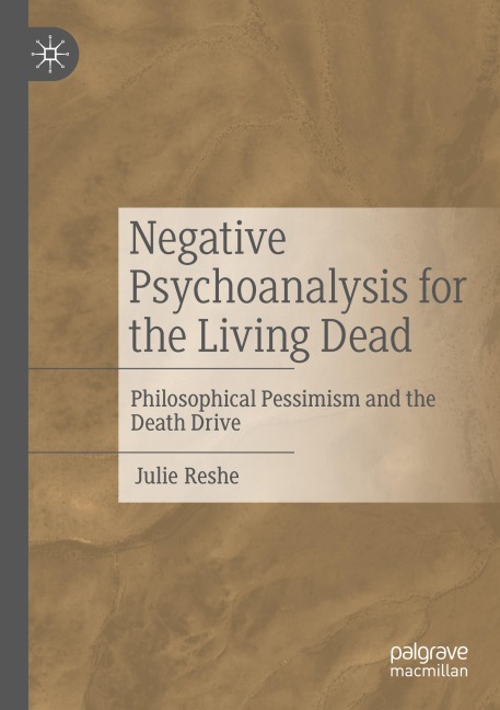 Negative Psychoanalysis for the Living Dead: Philosophical Pessimism and the Death Drive