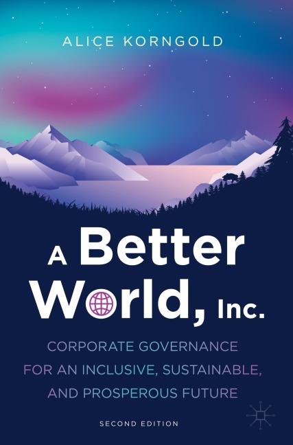 A Better World, Inc.: Corporate Governance for an Inclusive, Sustainable, and Prosperous Future