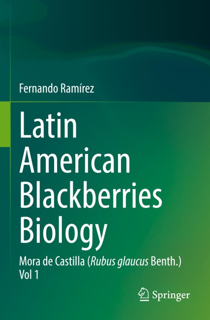 Latin American Blackberries Biology: Mora de Castilla (Rubus glaucus Benth.) Vol 1