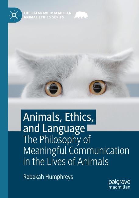 Animals, Ethics, and Language: The Philosophy of Meaningful Communication in the Lives of Animals