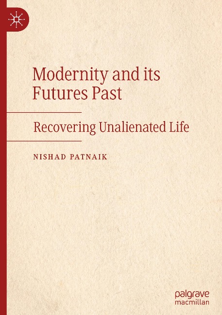 Modernity and its Futures Past: Recovering Unalienated Life