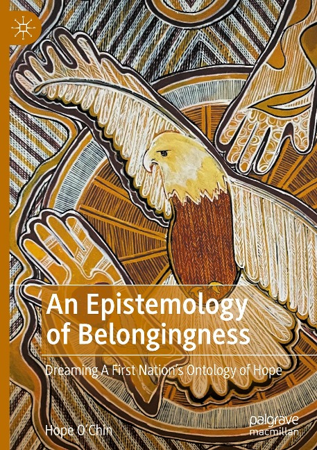 An Epistemology of Belongingness: Dreaming A First Nations Ontology of Hope