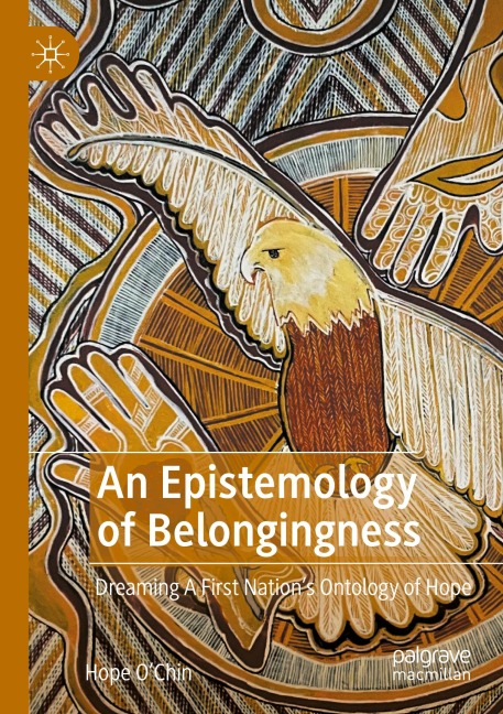 An Epistemology of Belongingness: Dreaming A First Nations Ontology of Hope