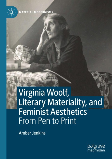 Virginia Woolf, Literary Materiality, and Feminist Aesthetics: From Pen to Print