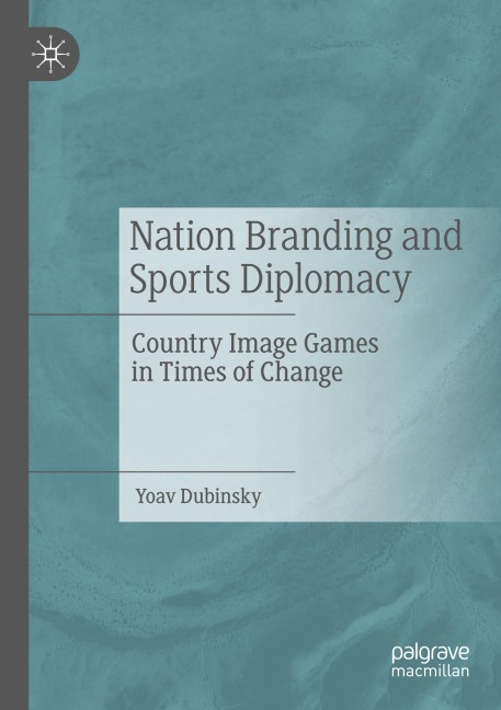 Nation Branding and Sports Diplomacy: Country Image Games in Times of Change
