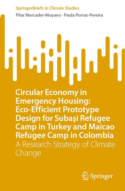 Circular Economy in Emergency Housing: Eco-Efficient Prototype Design for Suba¿i Refugee Camp in Turkey and Maicao Refugee Camp in Colombia: A Research Strategy of Climate Change