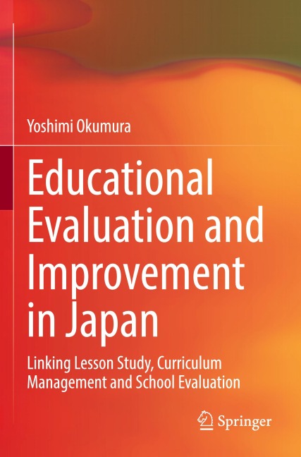 Educational Evaluation and Improvement in Japan: Linking Lesson Study, Curriculum Management and School Evaluation