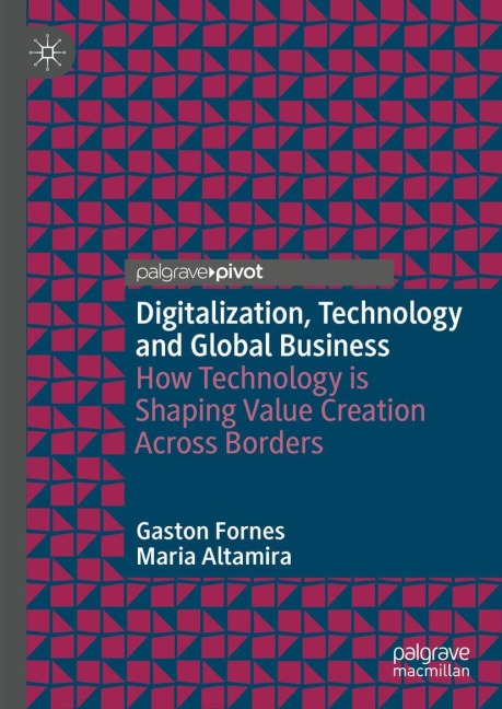 Digitalization, Technology and Global Business: How Technology is Shaping Value Creation Across Borders